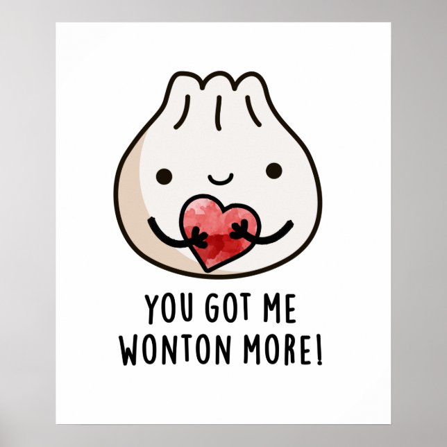 You Got Me Wonton More Funny Dimsum Pun  Poster (Front)