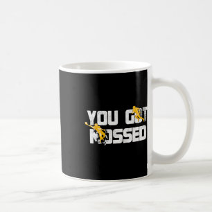 You Got Mossed Great  Coffee Mug