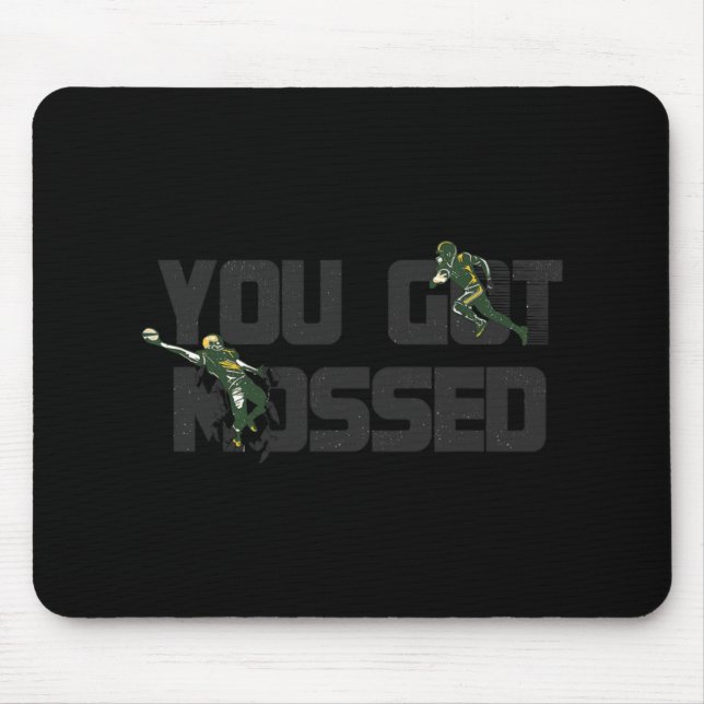 You Got Mossed Great  Fun American Football Quote  Mouse Pad (Front)