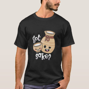 You Got Sake Drinking Japanese Alcohol Sake T-Shirt