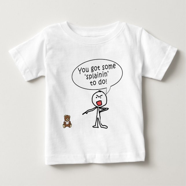 You Got Some Splainin' to do Products Baby T-Shirt (Front)