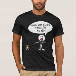 You Got Some Splainin' to do Products T-Shirt