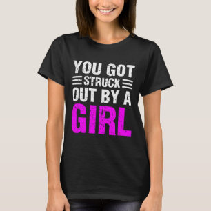 You Got Struck Out By A Girl Fastpitch Softll Pitc T-Shirt