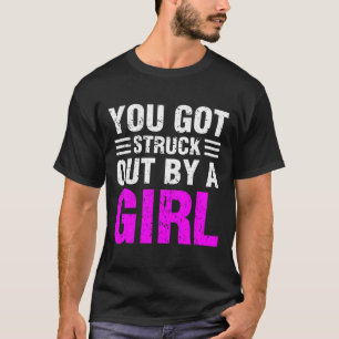 You Got Struck Out By A Girl Fastpitch Softll Pitc T-Shirt
