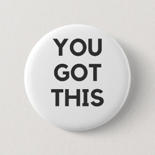 you got this 6 cm round badge