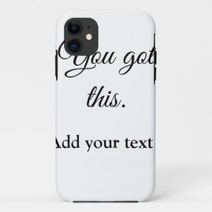 You got this add your text image custom motivation iPhone 11 case