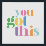 You Got This Colourful Encouragment Inspirational Faux Canvas Print<br><div class="desc">You got this canvas print. Perfect for any occasion!</div>
