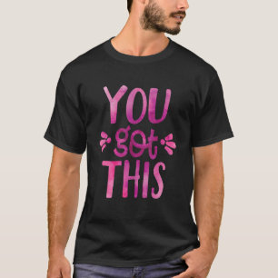 You Got This Cute Motivational Teacher Testing Day T-Shirt