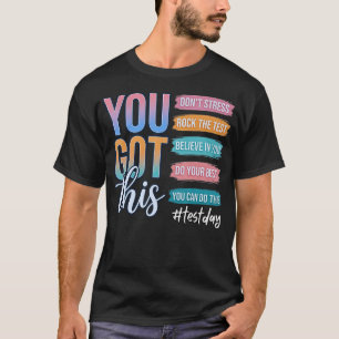 You Got This Don't Stress Rock The Test Test T-Shirt