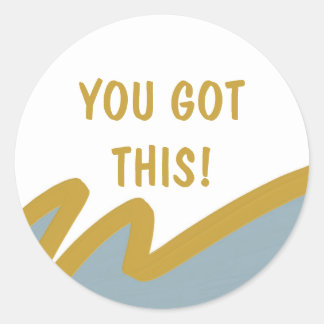 You Got This! Encouragement quote inspirational Classic Round Sticker