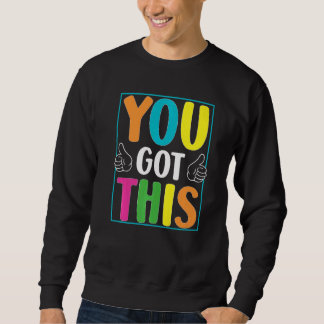 You Got This  Exam Testing Day Students Teachers Sweatshirt
