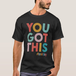 You Got This For Teacher Motivational Testing Day T-Shirt