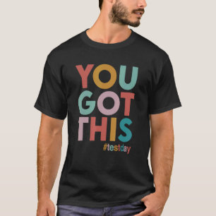 You Got This For Teacher Motivational Testing Day T-Shirt