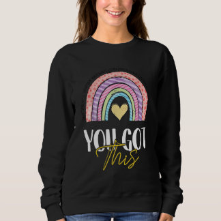You Got This For Teacher Student Testing Day Rainb Sweatshirt