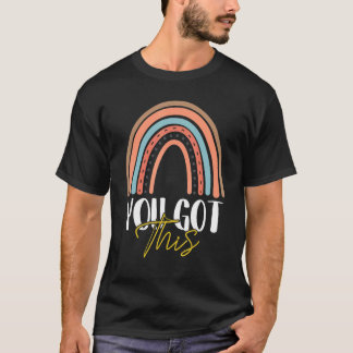 You Got This For Teacher Student Testing Day Rainb T-Shirt