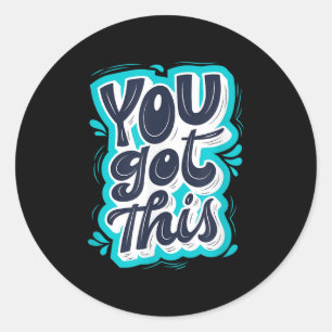 You Got This Insrational Motivational Quote Saying Classic Round Sticker