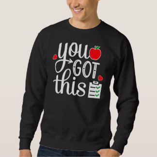 You Got This Last Day Of School Teacher Student Te Sweatshirt