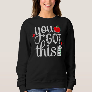 You Got This Last Day Of School Teacher Student Te Sweatshirt