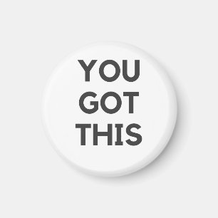you got this magnet