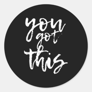 You Got This Motivational And Sitive  Classic Round Sticker