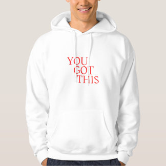 You Got This – Motivational Encouragement Quote Hoodie