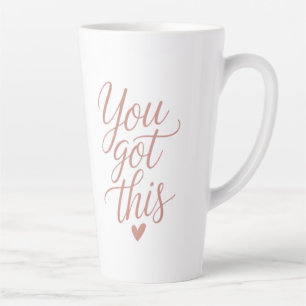 You Got This — Motivational Quote Coffee Tasses  Latte Mug