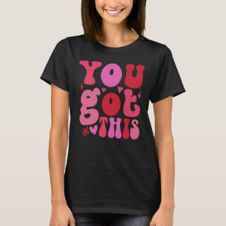 You Got This, Motivational T-Shirt