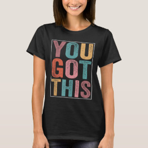 You Got This Motivational Testing Day Design For T T-Shirt