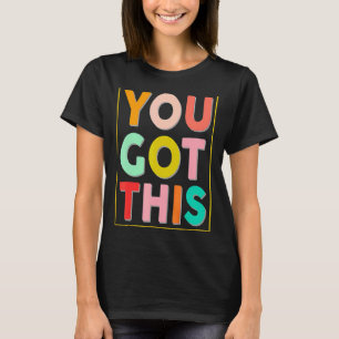 You Got This Motivational Testing Day Design For T T-Shirt