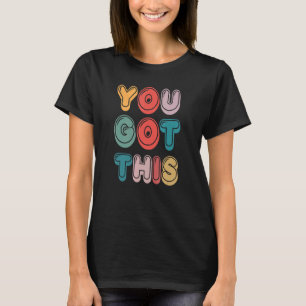 You Got This Motivational Testing Day For Teacher  T-Shirt