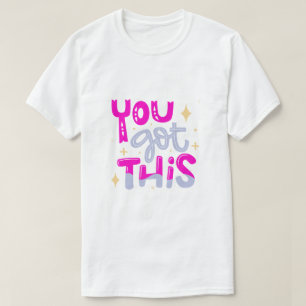 You Got This Motivational Typography Design T-Shirt