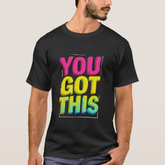 You GOT This Motivational Typography T-Shirt