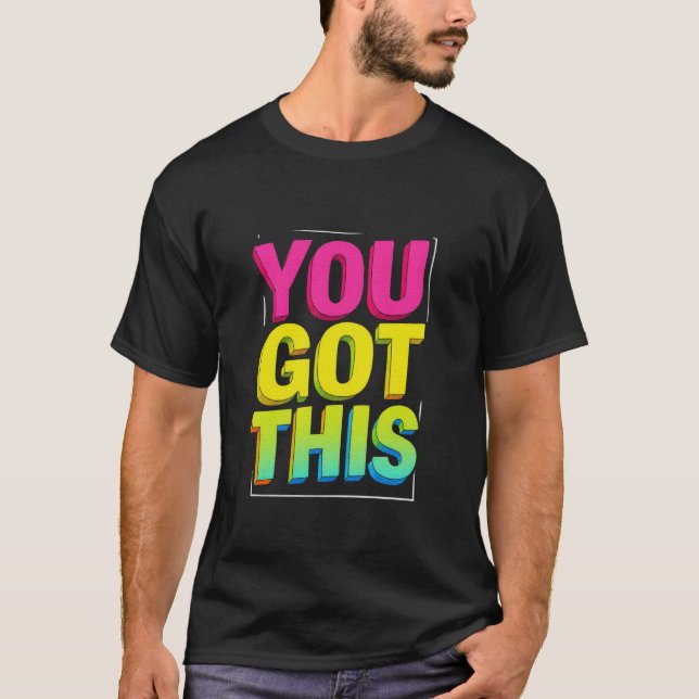 You GOT This Motivational Typography T-Shirt (Front)