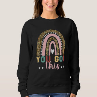 You Got This Rainbow Motivational Testing Day For  Sweatshirt