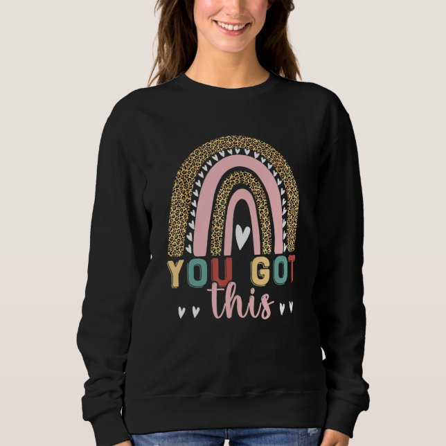 You Got This Rainbow Motivational Testing Day For  Sweatshirt (Front)