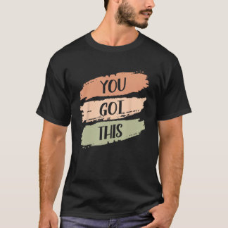 You Got This Strong Confidence Motivation Motivati T-Shirt