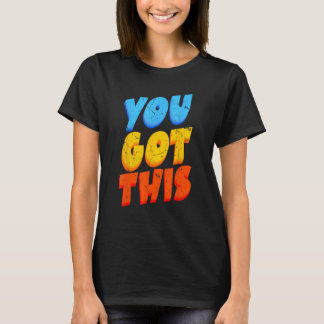 You Got This Strong Confidence Motivation Motivati T-Shirt