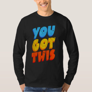 You Got This Strong Confidence Motivation Motivati T-Shirt