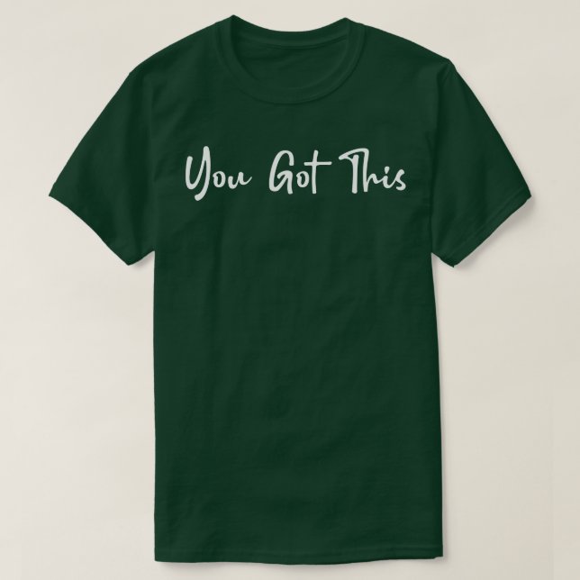 You Got This T-Shirt (Design Front)