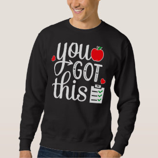 You Got This   Teacher Student Testing Day Sweatshirt