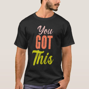 You Got This Teacher Teaching Student Testing Day T-Shirt