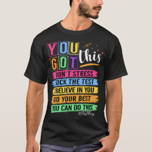 You Got This Test Day Staar State Testing Teacher T-Shirt