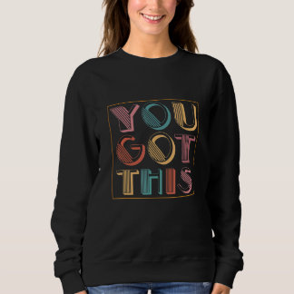 You Got This Testing Motivational Testing Day For  Sweatshirt