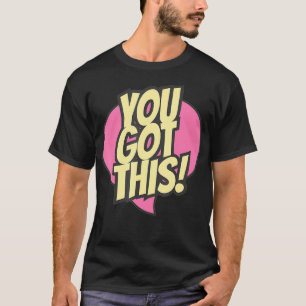 You Got This Testing Motivational Testing Day For T-Shirt