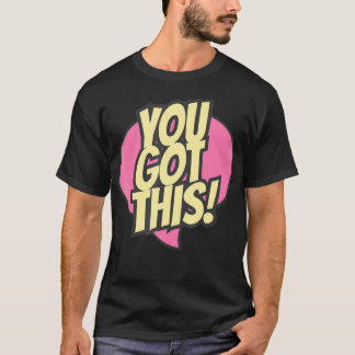 You Got This Testing Motivational Testing Day For T-Shirt