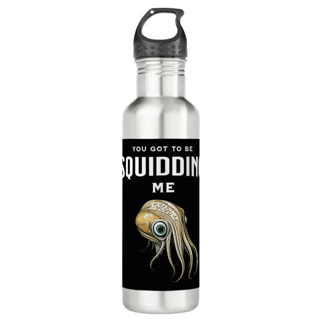 You Got to be Squidding Me Funny Squid Pun 710 Ml Water Bottle (Front)