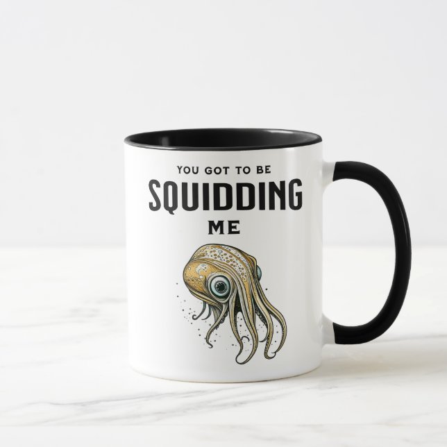 You Got to be Squidding Me Funny Squid Pun Mug (Right)