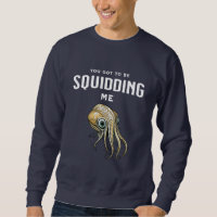 You Got to be Squidding Me Funny Squid Pun