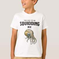 You Got to be Squidding Me Funny Squid Pun