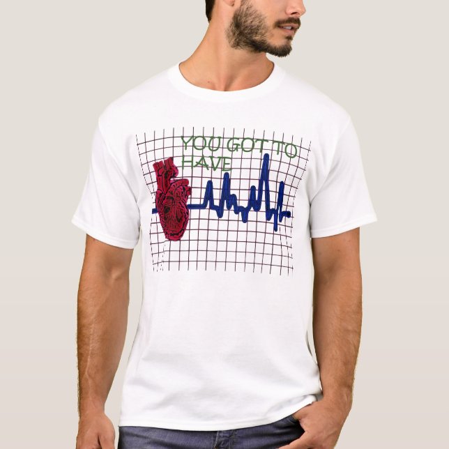 YOU GOT TO HAVE HEART T-Shirt (Front)